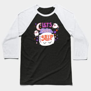 Let s just sleep Baseball T-Shirt